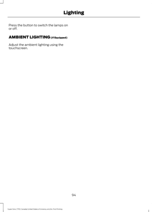 Page 97Press the button to switch the lamps on
or off.
AMBIENT LIGHTING (If Equipped)
Adjust the ambient lighting using the
touchscreen.
94
Super Duty (TFE) Canada/United States of America, enUSA, First Printing Lighting 