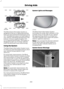 Page 253The Blind Spot Information System is
designed to aid you in detecting vehicles
that may have entered the blind spot zone
(A). The detection area is on both sides of
your vehicle, extending rearward from the
exterior mirrors to approximately 13 ft
(4 m) beyond the bumper. The system is
designed to alert you if certain vehicles
enter the blind spot zone while driving.
Using the System
The Blind Spot Information System turns
on when you start the engine and you drive
your vehicle forward above 
5 mph
(8...