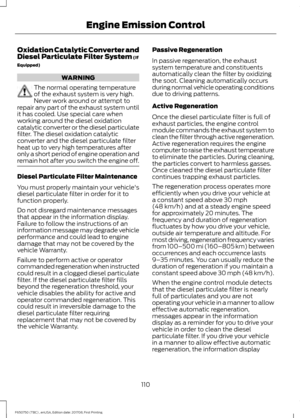 Page 113Oxidation Catalytic Converter and
Diesel Particulate Filter System (If
Equipped) WARNING
The normal operating temperature
of the exhaust system is very high.
Never work around or attempt to
repair any part of the exhaust system until
it has cooled. Use special care when
working around the diesel oxidation
catalytic converter or the diesel particulate
filter. The diesel oxidation catalytic
converter and the diesel particulate filter
heat up to very high temperatures after
only a short period of engine...