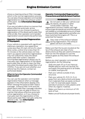 Page 114shows a cleaning exhaust filter message,
which is the normal regeneration process.
You can also choose operator commanded
regeneration to clean the exhaust system
at this point.  See Information Messages
(page 66).
If you are not able to drive in a manner that
allows effective automatic active
regeneration or you choose to perform
regeneration of the diesel particulate filter
while at idle, then operator commanded
regeneration would need to be performed.
Operator Commanded Regeneration
(If Equipped)
If...