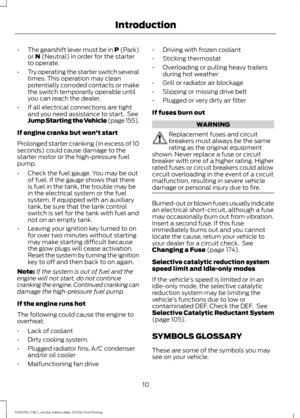 Page 13•
The gearshift lever must be in P (Park)
or N (Neutral) in order for the starter
to operate.
• Try operating the starter switch several
times. This operation may clean
potentially corroded contacts or make
the switch temporarily operable until
you can reach the dealer.
• If all electrical connections are tight
and you need assistance to start,  See
Jump Starting the Vehicle (page 155).
If engine cranks but won ’t start
Prolonged starter cranking (in excess of 10
seconds) could cause damage to the...