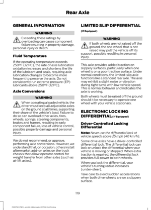 Page 122GENERAL INFORMATION
WARNING
Exceeding these ratings by
overloading can cause component
failure resulting in property damage,
personal injury or death. Fluid Temperature
If the operating temperature exceeds
250°F (121°C), the rate of axle lubrication
oxidation increases and shortens the life
of the lubricant and seals, requiring axle
lubrication changes to become more
frequent to preserve the axle. Do not
consistently run extreme pressure (EP)
lubricants above 
250°F (121°C).
Axle Conversions WARNING
When...