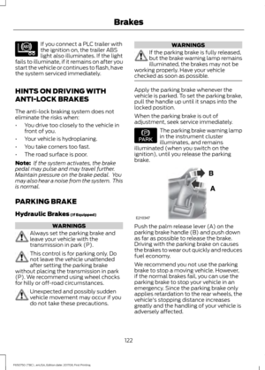 Page 125If you connect a PLC trailer with
the ignition on, the trailer ABS
light also illuminates. If the light
fails to illuminate, if it remains on after you
start the vehicle or continues to flash, have
the system serviced immediately.
HINTS ON DRIVING WITH
ANTI-LOCK BRAKES
The anti-lock braking system does not
eliminate the risks when:
• You drive too closely to the vehicle in
front of you.
• Your vehicle is hydroplaning.
• You take corners too fast.
• The road surface is poor.
Note:  If the system...