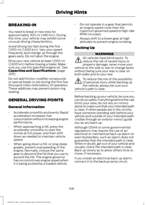 Page 151BREAKING-IN
You need to break in new tires for
approximately 300 mi (480 km). During
this time, your vehicle may exhibit some
unusual driving characteristics.
Avoid driving too fast during the first
1,000 mi (1,600 km)
. Vary your speed
frequently and change up through the
gears early. Do not labor the engine.
Drive your new vehicle at least 
1,000 mi
(1,600 km) before towing a trailer. Make
sure you use the specified engine oil.  See
Capacities and Specifications
 (page
269).
Do not add friction...