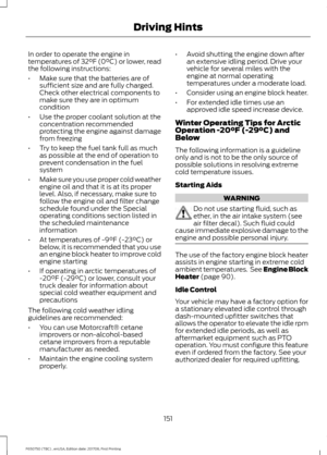 Page 154In order to operate the engine in
temperatures of 32°F (0°C) or lower, read
the following instructions:
•
Make sure that the batteries are of
sufficient size and are fully charged.
Check other electrical components to
make sure they are in optimum
condition
• Use the proper coolant solution at the
concentration recommended
protecting the engine against damage
from freezing
• Try to keep the fuel tank full as much
as possible at the end of operation to
prevent condensation in the fuel
system
• Make sure...