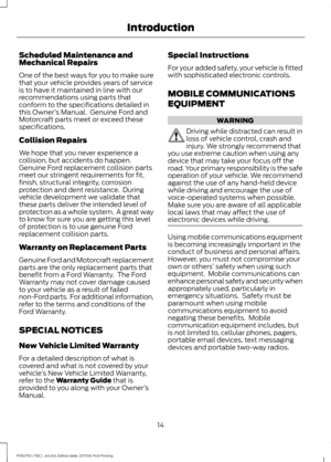 Page 17Scheduled Maintenance and
Mechanical Repairs
One of the best ways for you to make sure
that your vehicle provides years of service
is to have it maintained in line with our
recommendations using parts that
conform to the specifications detailed in
this Owner
’s Manual.  Genuine Ford and
Motorcraft parts meet or exceed these
specifications.
Collision Repairs
We hope that you never experience a
collision, but accidents do happen.
Genuine Ford replacement collision parts
meet our stringent requirements for...