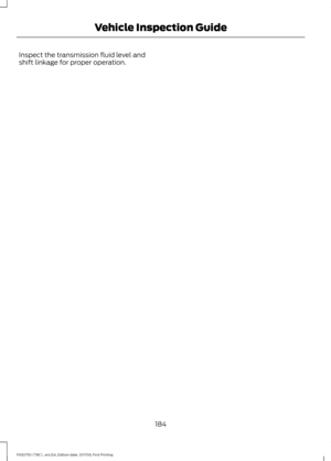 Page 187Inspect the transmission fluid level and
shift linkage for proper operation.
184
F650750 (TBC) , enUSA, Edition date: 201708, First Printing Vehicle Inspection Guide 