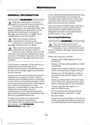 Page 188GENERAL INFORMATION
WARNINGS
Making modifications to various
parts, components and systems of
the vehicle, such as brake and
steering systems, can adversely affect the
quality, reliability and operation of your
vehicle and could result in property
damage, personal injury or death. Such
modifications must be avoided. Failure to properly perform
maintenance and servicing
procedures could result in vehicle
damage, personal injury or death. Take care when performing any
maintenance, system check or
service...