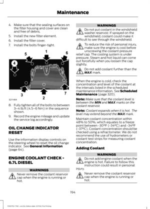 Page 1974.
Make sure that the sealing surfaces on
the filter housing and cover are clean
and free of debris.
5. Install the new filter element.
6. Install the filter cover.
7. Install the bolts finger-tight. 8.
Fully tighten all of the bolts to between
3–4 lb.ft (4.5–6 Nm) in the sequence
shown.
9. Record the engine mileage and update
the service log accordingly.
OIL CHANGE INDICATOR
RESET
Use the information display controls on
the steering wheel to reset the oil change
indicator.  See 
General Information...