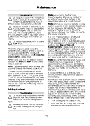 Page 202WARNINGS
Do not put coolant in the windshield
washer reservoir. If sprayed on the
windshield, coolant could make it
difficult to see through the windshield. To reduce the risk of personal injury,
make sure the engine is cool before
unscrewing the coolant pressure
relief cap. The cooling system is under
pressure. Steam and hot liquid can come
out forcefully when you loosen the cap
slightly. Do not add coolant further than the
MAX mark.
When the engine is cold, check the
concentration and level of the...