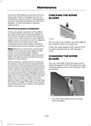 Page 212the driver that battery protection actions
are active. These messages are only for
notification that an action is taking place,
and not intended to indicate an electrical
problem or that the battery requires
replacement.
Electrical accessory installation
To ensure proper operation of the BMS,
any electrical devices that are added to
the vehicle should not have their ground
connection made directly at the negative
battery post. A connection at the negative
battery post can cause inaccurate
measurements of...