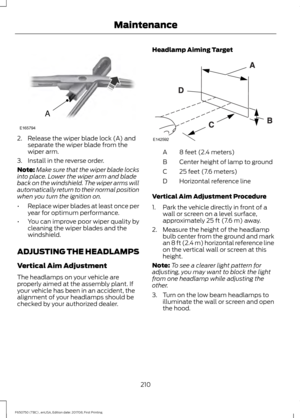 Page 2132. Release the wiper blade lock (A) and
separate the wiper blade from the
wiper arm.
3. Install in the reverse order.
Note: Make sure that the wiper blade locks
into place. Lower the wiper arm and blade
back on the windshield. The wiper arms will
automatically return to their normal position
when you turn the ignition on.
• Replace wiper blades at least once per
year for optimum performance.
• You can improve poor wiper quality by
cleaning the wiper blades and the
windshield.
ADJUSTING THE HEADLAMPS...