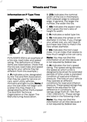 Page 240Information on P Type Tires
P215/65R15 95H is an example of
a tire size, load index and speed
rating. The definitions of these
items are listed below. (Note that
the tire size, load index and speed
rating for your vehicle may be
different from this example.)
A.
P: Indicates a tire, designated
by the Tire and Rim Association,
that may be used for service on
cars, sport utility vehicles,
minivans and light trucks. Note:
 If
your tire size does not begin with
a letter this may mean it is
designated by...