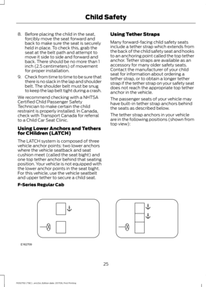 Page 288. Before placing the child in the seat,
forcibly move the seat forward and
back to make sure the seat is securely
held in place. To check this, grab the
seat at the belt path and attempt to
move it side to side and forward and
back. There should be no more than 1
inch (2.5 centimeters) of movement
for proper installation.
9. Check from time to time to be sure that
there is no slack in the lap and shoulder
belt. The shoulder belt must be snug
to keep the lap belt tight during a crash.
We recommend...