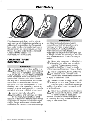 Page 32If the booster seat slides on the vehicle
seat upon which it is being used, placing a
rubberized mesh sold as shelf or carpet
liner under the booster seat may improve
this condition. Do not introduce any item
thicker than this under the booster seat.
Check with the booster seat
manufacturer's instructions.
CHILD RESTRAINT
POSITIONING
WARNINGS
Airbags can kill or injure a child in a
child seat. Never place a rear-facing
child seat in front of an active airbag.
If you must use a forward-facing child...