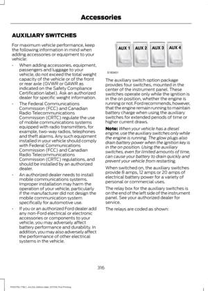 Page 319AUXILIARY SWITCHES
For maximum vehicle performance, keep
the following information in mind when
adding accessories or equipment to your
vehicle:
•
When adding accessories, equipment,
passengers and luggage to your
vehicle, do not exceed the total weight
capacity of the vehicle or of the front
or rear axle (GVWR or GAWR as
indicated on the Safety Compliance
Certification label). Ask an authorized
dealer for specific weight information.
• The Federal Communications
Commission (FCC) and Canadian
Radio...