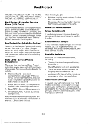 Page 321PROTECT YOURSELF FROM THE RISING
COST OF VEHICLE REPAIRS WITH A FORD
PROTECT EXTENDED SERVICE PLAN.
Ford Protect Extended Service
Plans (U.S. Only)
Ford Protect extended service plan means
peace of mind. It’
s the extended service
plan backed by Ford Motor Company, and
provides more protection beyond the New
Vehicle Limited Warranty coverage. When
you visit your Ford Dealer, Insist on Ford
Protect extended service plans!
Ford Protect Can Quickly Pay for Itself
One trip to the Service Center could easily...