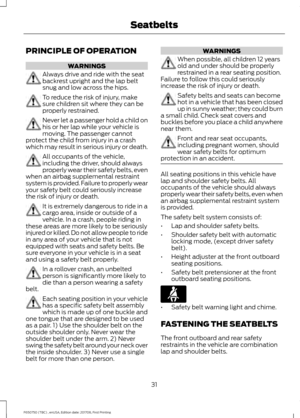 Page 34PRINCIPLE OF OPERATION
WARNINGS
Always drive and ride with the seat
backrest upright and the lap belt
snug and low across the hips.
To reduce the risk of injury, make
sure children sit where they can be
properly restrained.
Never let a passenger hold a child on
his or her lap while your vehicle is
moving. The passenger cannot
protect the child from injury in a crash
which may result in serious injury or death. All occupants of the vehicle,
including the driver, should always
properly wear their safety...