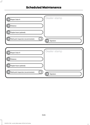 Page 349346
F650750 (TBC) , enUSA, Edition date: 201708, First Printing Scheduled MaintenanceE146852
Repair Order #:Distance:
Engine hours (optional): Multi-point inspection (recommended): Signature:
Dealer stamp E146852
Repair Order #:Distance:
Engine hours (optional): Multi-point inspection (recommended): Signature:
Dealer stamp  