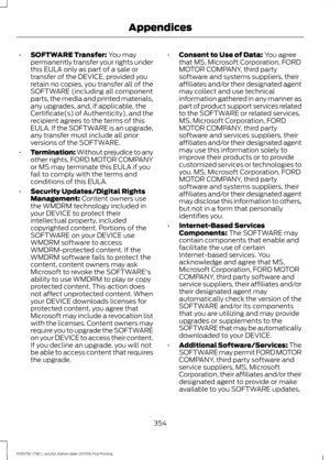 Page 357•
SOFTWARE Transfer: You may
permanently transfer your rights under
this EULA only as part of a sale or
transfer of the DEVICE, provided you
retain no copies, you transfer all of the
SOFTWARE (including all component
parts, the media and printed materials,
any upgrades, and, if applicable, the
Certificate(s) of Authenticity), and the
recipient agrees to the terms of this
EULA. If the SOFTWARE is an upgrade,
any transfer must include all prior
versions of the SOFTWARE.
• Termination: Without prejudice to...