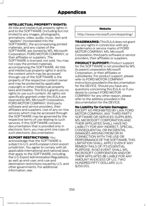 Page 359INTELLECTUAL PROPERTY RIGHTS:
All title and intellectual property rights in
and to the SOFTWARE (including but not
limited to any images, photographs,
animations, video, audio, music, text and
"applets" incorporated into the
SOFTWARE), the accompanying printed
materials, and any copies of the
SOFTWARE, are owned by MS, Microsoft
Corporation, FORD MOTOR COMPANY, or
their affiliates or suppliers. The
SOFTWARE is licensed, not sold. You may
not copy the printed materials
accompanying the SOFTWARE....