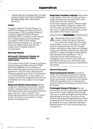 Page 360•
THERE ARE NO WARRANTIES OTHER
THAN THOSE THAT MAY EXPRESSLY
BE PROVIDED FOR YOUR NEW
VEHICLE.
Adobe
Contains Adobe® [Flash® Player] or
[AIR®] technology by Adobe Systems
Incorporated. This [Licensee Product]
contains [Adobe® Flash® Player]
[Adobe® AIR®] software under license
from Adobe Systems Incorporated,
Copyright ©1995-2009 Adobe
Macromedia Software LLC. All rights
reserved. Adobe, Flash and AIR are
trademarks of Adobe Systems
Incorporated.
End User Notice
Microsoft® Windows® Mobile for
Automotive...