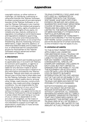 Page 363copyright notices, or other notices or
markings; (d) distribute, sublicense or
otherwise transfer the Telenav Software
to others, except as part of your permanent
transfer of the Telenav Software; or (e)
use the Telenav Software in any manner
that (i) infringes the intellectual property
or proprietary rights, rights of publicity or
privacy or other rights of any party, (ii)
violates any law, statute, ordinance or
regulation, including but not limited to laws
and regulations related to spamming,
privacy,...