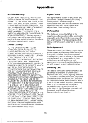 Page 374No Other Warranty:
EXCEPT FOR THE LMITED WARRANTY
SET FORTH ABOVE AND TO THE EXTENT
PERMITTED BY APPLICABLE LAW, NAV2
AND ITS LICENSORS (INCLUDING THEIR
LICENSORS AND SUPPLIERS) DISCLAIM
ANY WARRANTIES, EXPRESS OR IMPLIED,
OF QUALITY, PERFORMANCE,
MERCHANTABILITY, FITNESS FOR A
PARTICULAR PURPOSE, OWNERSHIP OR
NON-INFRINGEMENT. Certain warranty
exclusions may not be permitted under
applicable law, so to that extent the above
exclusion may not apply to you.
Limited Liability:
TO THE EXTENT PERMITTED BY...