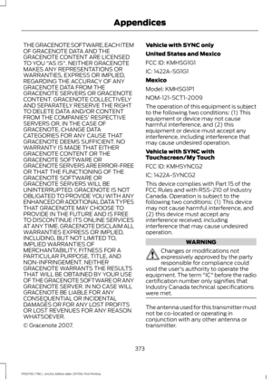 Page 376THE GRACENOTE SOFTWARE, EACH ITEM
OF GRACENOTE DATA AND THE
GRACENOTE CONTENT ARE LICENSED
TO YOU "AS IS". NEITHER GRACENOTE
MAKES ANY REPRESENTATIONS OR
WARRANTIES, EXPRESS OR IMPLIED,
REGARDING THE ACCURACY OF ANY
GRACENOTE DATA FROM THE
GRACENOTE SERVERS OR GRACENOTE
CONTENT. GRACENOTE COLLECTIVELY
AND SEPARATELY RESERVE THE RIGHT
TO DELETE DATA AND/OR CONTENT
FROM THE COMPANIES' RESPECTIVE
SERVERS OR, IN THE CASE OF
GRACENOTE, CHANGE DATA
CATEGORIES FOR ANY CAUSE THAT
GRACENOTE DEEMS...