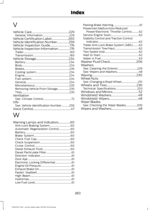 Page 386V
Vehicle Care...................................................229
General Information......................................... 229
Vehicle Certification Label
.......................260
Vehicle Identification Number................259
Vehicle Inspection Guide...........................176
Vehicle Inspection Information................176 Trailer......................................................................\
.183
Transmission........................................................ 183
Vehicle...