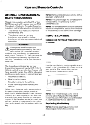 Page 43GENERAL INFORMATION ON
RADIO FREQUENCIES
This device complies with Part 15 of the
FCC Rules and with Licence exempt RSS
Standards of Industry Canada. Operation
is subject to the following two conditions:
•
This device may not cause harmful
interference, and
• This device must accept any
interference received, including
interference that may cause undesired
operation. WARNING
Changes or modifications not
expressively approved by the party
responsible for compliance could
void the user's authority to...