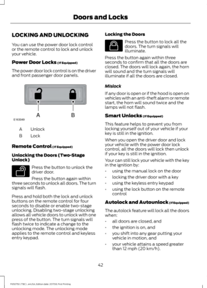 Page 45LOCKING AND UNLOCKING
You can use the power door lock control
or the remote control to lock and unlock
your vehicle.
Power Door Locks (If Equipped)
The power door lock control is on the driver
and front passenger door panels. Unlock
A
Lock
B
Remote Control
 (If Equipped)
Unlocking the Doors (Two-Stage
Unlock) Press the button to unlock the
driver door.
Press the button again within
three seconds to unlock all doors. The turn
signals will flash.
Press and hold both the lock and unlock
buttons on the...