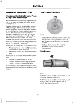 Page 52GENERAL INFORMATION
Condensation in the Exterior Front
Lamps and Rear Lamps
Exterior front lamps and rear lamps have
vents to accommodate normal changes
in air pressure.
Condensation can be a natural by-product
of this design. When moist air enters the
lamp assembly through the vents, there is
a possibility that condensation can occur
when the temperature is cold. When
normal condensation occurs, a fine mist
can form on the interior of the lens. The
fine mist eventually clears and exits
through the vents...