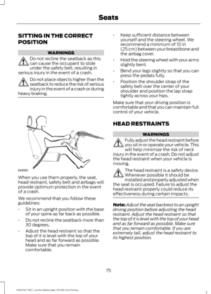 Page 78SITTING IN THE CORRECT
POSITION
WARNINGS
Do not recline the seatback as this
can cause the occupant to slide
under the safety belt, resulting in
serious injury in the event of a crash. Do not place objects higher than the
seatback to reduce the risk of serious
injury in the event of a crash or during
heavy braking. When you use them properly, the seat,
head restraint, safety belt and airbags will
provide optimum protection in the event
of a crash.
We recommend that you follow these
guidelines:
•
Sit in...