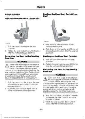 Page 83REAR SEATS
Folding Up the Rear Seats (SuperCab)
1. Pull the control to release the seat
cushion.
2. Rotate the seat cushion up until it locks
into the vertical storage position.
Returning the Seat to the Seating
Position WARNING
Make sure that cargo or any objects
are not trapped underneath the seat
cushion before returning the seat
cushion to its original position, and that the
seat cushion locks into place. Failure to do
so may prevent the seat from operating
properly in the event of a crash, which...