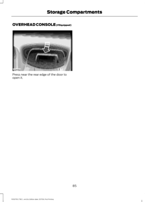 Page 88OVERHEAD CONSOLE (If Equipped)
Press near the rear edge of the door to
open it.
85
F650750 (TBC) , enUSA, Edition date: 201708, First Printing Storage CompartmentsE224352  