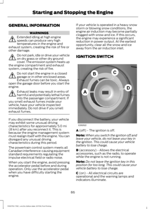 Page 89GENERAL INFORMATION
WARNINGS
Extended idling at high engine
speeds can produce very high
temperatures in the engine and
exhaust system, creating the risk of fire or
other damage. Do not park, idle or drive your vehicle
on dry grass or other dry ground
cover. The emission system heats up
the engine compartment and exhaust
system, creating the risk of fire. Do not start the engine in a closed
garage or in other enclosed areas.
Exhaust fumes can be toxic. Always
open the garage door before you start the...