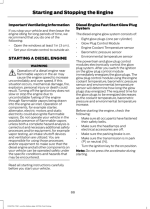 Page 91Important Ventilating Information
If you stop your vehicle and then leave the
engine idling for long periods of time, we
recommend that you do one of the
following:
•
Open the windows at least 1 in (3 cm).
• Set your climate control to outside air.
STARTING A DIESEL ENGINE WARNING
Operation of a diesel engine near
flammable vapors in the air may
cause the engine speed to increase
uncontrollably and over speed. If this
situation occurs, mechanical damage, fire,
explosion, personal injury or death could...