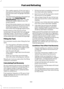 Page 103•
The usable capacity of the fuel tank is
the amount of fuel that can be added
into the tank after the gauge indicates
empty.
• The advertised capacity is the total fuel
tank size.  See Capacities and
Specifications (page 255).  It is the
combined usable capacity plus the
empty reserve.
• Due to the empty reserve, you may not
be able to refuel the full amount of the
advertised capacity of the fuel tank
even when the fuel gauge reads empty.
Empty reserve is the amount of fuel
remaining in the tank after...