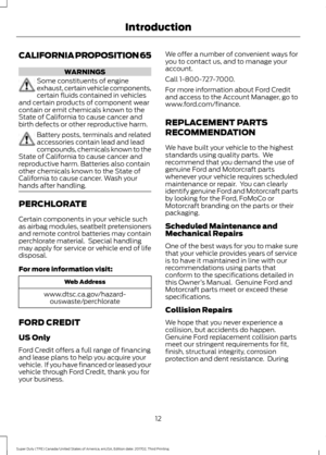Page 15CALIFORNIA PROPOSITION 65
WARNINGS
Some constituents of engine
exhaust, certain vehicle components,
certain fluids contained in vehicles
and certain products of component wear
contain or emit chemicals known to the
State of California to cause cancer and
birth defects or other reproductive harm. Battery posts, terminals and related
accessories contain lead and lead
compounds, chemicals known to the
State of California to cause cancer and
reproductive harm. Batteries also contain
other chemicals known to...