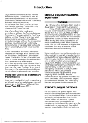Page 17Layout Book and the Qualified Vehicle
Modifiers (QVM) Guidelines as well as
pertinent supplements. For additional
information, please contact the Truck Body
Builders Advisory Service at
http://www.fleet.ford.com/truckbbas/
and then by selecting Contact Us or by
phone at 1–877
–840–4338.
Use of your Ford light truck as an
ambulance, without the Ford Ambulance
Preparation Package voids the Ford New
Vehicle Limited Warranty and may void
the emissions warranties. In addition,
ambulance usage without the...