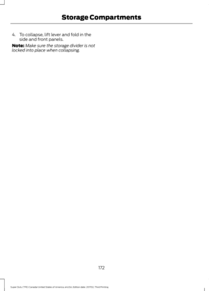 Page 1754. To collapse, lift lever and fold in the
side and front panels.
Note: Make sure the storage divider is not
locked into place when collapsing.
172
Super Duty (TFE) Canada/United States of America, enUSA, Edition date: 201702, Third Printing Storage Compartments 