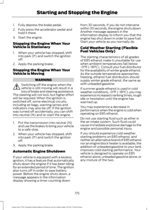 Page 1781. Fully depress the brake pedal.
2. Fully press the accelerator pedal and
hold it there.
3. Start the engine.
Stopping the Engine When Your
Vehicle is Stationary
1. When your vehicle has stopped, shift into park (P) and switch the ignition
off.
2. Apply the parking brake.
Stopping the Engine When Your
Vehicle is Moving WARNING
Switching off the engine when the
vehicle is still moving will result in a
loss of brake and steering assistance.
The steering will not lock, but higher effort
will be required....