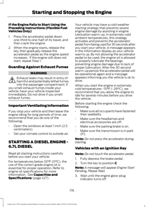 Page 179If the Engine Fails to Start Using the
Preceding Instructions (Flexible Fuel
Vehicles Only)
1. Press the accelerator pedal down
one-third to one-half of its travel, and
then crank the engine.
2. When the engine starts, release the key, then gradually release the
accelerator pedal as the engine speed
increases.  If the engine still does not
start, repeat Step 1.
Guarding Against Exhaust Fumes WARNING
Exhaust leaks may result in entry of
harmful and potentially lethal fumes
into the passenger compartment....