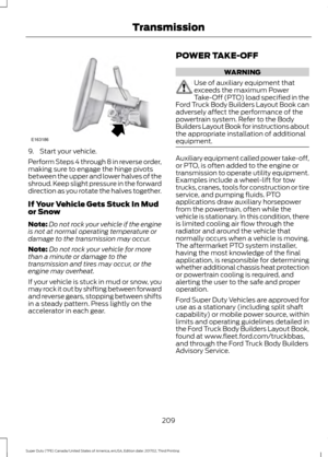 Page 2129. Start your vehicle.
Perform Steps 4 through 8 in reverse order,
making sure to engage the hinge pivots
between the upper and lower halves of the
shroud. Keep slight pressure in the forward
direction as you rotate the halves together.
If Your Vehicle Gets Stuck In Mud
or Snow
Note:
Do not rock your vehicle if the engine
is not at normal operating temperature or
damage to the transmission may occur.
Note: Do not rock your vehicle for more
than a minute or damage to the
transmission and tires may occur,...