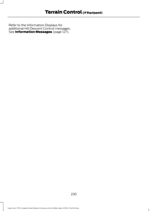 Page 233Refer to the Information Displays for
additional Hill Descent Control messages.
See Information Messages (page 127).
230
Super Duty (TFE) Canada/United States of America, enUSA, Edition date: 201702, Third Printing Terrain Control
 (If Equipped) 