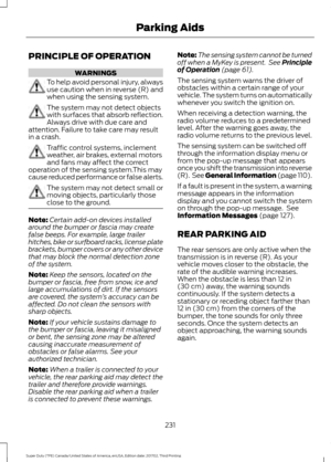 Page 234PRINCIPLE OF OPERATION
WARNINGS
To help avoid personal injury, always
use caution when in reverse (R) and
when using the sensing system.
The system may not detect objects
with surfaces that absorb reflection.
Always drive with due care and
attention. Failure to take care may result
in a crash. Traffic control systems, inclement
weather, air brakes, external motors
and fans may affect the correct
operation of the sensing system.This may
cause reduced performance or false alerts. The system may not detect...