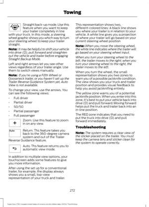 Page 275Straight back-up mode. Use this
feature when you want to keep
your trailer completely in line
with your truck. In this mode, a steering
wheel graphic shows you which way to turn
your steering wheel to keep your trailer
straight.
Note:  It may be helpful to shift your vehicle
into drive (D), pull forward and straighten
out the vehicle and trailer before engaging
Straight Backup Mode.
Left and right arrows let you see other
views regardless of your trailer angle. Use
them to switch views manually.
Note:...