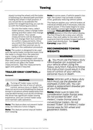 Page 279slowly turning the wheel until the trailer
is following your desired path and then
holding the wheel in that position. If
you would like to recalibrate the
system for straight backing, you can do
so with the following procedure.
•
Go into the trailer menu, select
trailer options, select change trailer
setting and then select the change
sticker option. Your saved
measurements will be displayed.
Do not change them but continue
to confirm measurements. Once
you confirm the measurements, the
system will then...