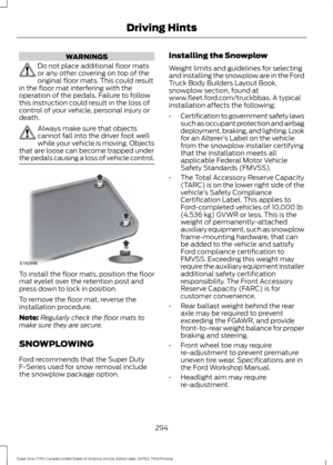 Page 297WARNINGS
Do not place additional floor mats
or any other covering on top of the
original floor mats. This could result
in the floor mat interfering with the
operation of the pedals. Failure to follow
this instruction could result in the loss of
control of your vehicle, personal injury or
death. Always make sure that objects
cannot fall into the driver foot well
while your vehicle is moving. Objects
that are loose can become trapped under
the pedals causing a loss of vehicle control. To install the floor...